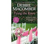 Tying the Knot: A 2-In-1 Collection: Yesterday's Hero and White Lace and Promises (2-in-1 Collections)