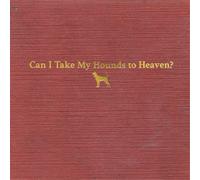 Can I Take My Hounds To Heaven?