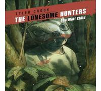 Tyler Crook The Lonesome Hunters: The Wolf Child Paperback Book Tyler Crook Multicolor