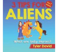 Tyler David What are baby Horses?: 3 Tips For Aliens Paperback Book Tyler David Multicolor