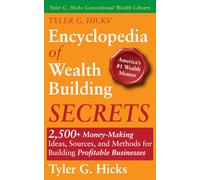 Tyler G. Hicks’ Encyclopedia of Wealth Building Secrets: 2,500+ Money-Making Ideas, Sources, and Methods for Building Profitable Businesses (Tyler G. Hicks Generational Wealth Library)
