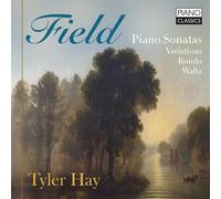 Tyler Hay - Field: Piano Sonatas, Variations, Rondo, Waltz