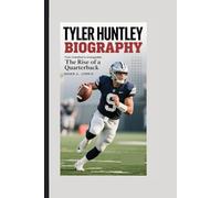 TYLER HUNTLEY BIOGRAPHY: From Undrafted to Unstoppable: The Rise of a Quarterback