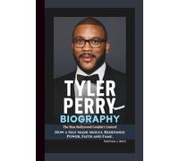 TYLER PERRY BIOGRAPHY: The Man Hollywood Couldn’t Control - How a Self Made Mogul Redefined Power, Faith and Fame.