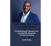 TYLER PERRY: FROM HOMELESS TO HOLLYWOOD ICON: The Untold Story of a Filmmaker, Actor, and Mogul Who Changed the Entertainment Industry (Inspiring stories of Hollywood Legends)
