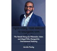 TYLER PERRY: FROM HOMELESS TO HOLLYWOOD ICON: The Untold Story of a Filmmaker, Actor, and Mogul Who Changed the Entertainment Industry (Inspiring stories of Hollywood Legends)