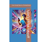 Tyler’s TikTok Takeoff: From Trendy Clips to a Thriving Brand (Nomadic Horizons: Beginner Stories of Remote Success)