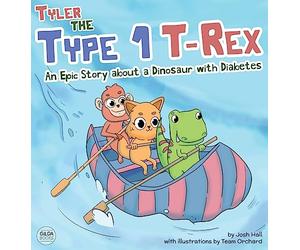 Tyler the Type 1 T-Rex: An Epic Story About a Dinosaur with Diabetes