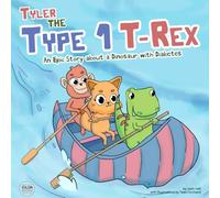 Tyler the Type 1 T-Rex: An Epic Story About a Dinosaur with Diabetes (Inspiring Type 1 Diabetes Books For Kids)