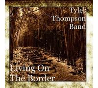 Tyler Thompson Band - Living On The Border