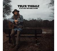 Tyler Tisdale - If It's All The Same To You