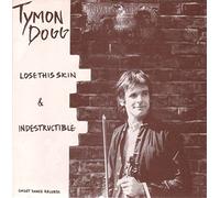 Tymon Dogg - Lose This Skin / Indestructible