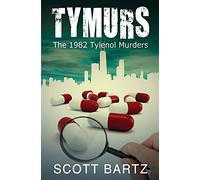 TYMURS: The 1982 Tylenol Murders (TYMURS, Book 1): Volume 1