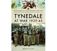 Tynedale at War 1939û1945 (Your Towns & Cities in World War Two)