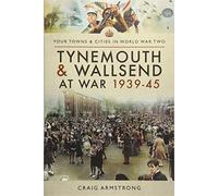 Tynemouth and Wallsend at War 1939 - 1945 (Your Towns & Cities in World War Two)