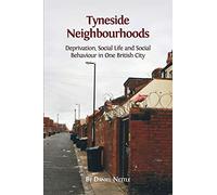 Tyneside Neighbourhoods: Deprivation, Social Life and Social Behaviour in one British City