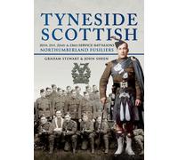 Tyneside Scottish: 20th, 21st, 22nd & 23rd Service Battalions of the Northumberland Fusiliers: a History of the Tyneside Scottish Brigade Raised in the North East in World War One