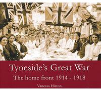 Tyneside's Great War: The Home Front 1914-1918