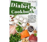 Type 1 Diabetes Cookbook: Easy and Healthy Meal Prep Recipes for People With Type 1 Diabetes. It includes a 14 Day Meal Plan Perfect for Beginners