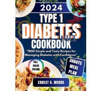 TYPE 1 DIABETES DIET COOKBOOK 2024: 1800 Simple and Tasty Recipes for Managing Diabetes with Confidence
