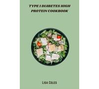 Type 1 Diabetes High Protein Cookbook: Balanced, low-glycemic recipes to stabilize blood sugar, support muscle, and simplify meal prep