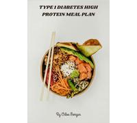 Type 1 Diabetes High Protein Meal Plan: Delicious low-glycemic, high-protein recipes to optimize blood sugar control and support muscle health
