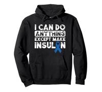 Type 1 Diabetes I Can Do Anything Except Make Insulin Funny Pullover Hoodie