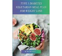 Type 1 Diabetes Vegetarian Meal Plan for Weight Loss: Delicious Recipes for Balanced Blood Sugar & Sustainable Weight Management