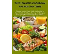 Type 1 Diabetic Cookbook for Kids and Teens: Delicious, Balanced Meals, Snacks and Smoothies to Support Healthy Blood Sugar, Encourage Fun Eating and Build Lifelong Nutrition Habits for Young Diabetes