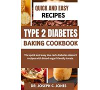 Type 2 Diabetes baking Cookbook: The quick and easy low carb diabetes dessert recipes with blood sugar friendly treats.