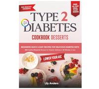 Type 2 Diabetes Cookbook Beginner's Quick & Easy Recipes for Delicious Diabetes Diets 300 Healthy Desserts: For Diabetic Wellness in 30 Minutes or Less