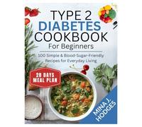 Type 2 Diabetes Cookbook for Beginners: 100 Simple & Blood-Sugar-Friendly Recipes for Everyday Living (Quick & Delicious Cookbooks)