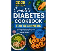 Type 2 Diabetes Cookbook for Beginners: 1000 Days of Low-Carb, Low-Fat Recipes to Lower Blood Sugar Naturally | 30-Day Meal Plan for Long-Term Health ... You Beat Sugar Cravings and Improve Energy.