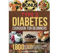 Type 2 Diabetes Cookbook for Beginners: 1800 Days Delicious and Simple Recipes for Type 2 Diabetes, Newly Diagnosed Individuals, and Prediabetes | Comprehensive 30-Day Meal Plan (Bonus)