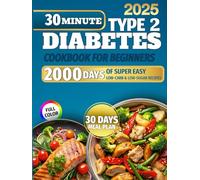 Type 2 Diabetes Cookbook for Beginners: 2000 Days of Super Easy, 30-Minute Low-Carb & Low-Sugar Recipes to Manage Blood Sugar, Lose Weight & Boost Energy Naturally | Includes a 30-Day Meal Plan