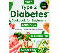 Type 2 Diabetes Cookbook for Beginners: 2000 Days of Super Easy, Delicious Low-Sugar & Low-Carb Recipes for Type 1 & Type 2 Diabetes, Prediabetes and ... 2025 with Color Pictures of Diabetic Recipes)
