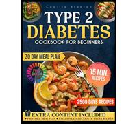 Type 2 diabetes cookbook for beginners: 2500 Days Of Quick And Easy Low-Sugar, Low-Carb Recipes With Everyday Ingredients And A 30-Day Meal Plan To Balance Blood Sugar And Love Food Again
