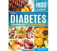 Type 2 Diabetes Cookbook for Beginners: Easy-to-Cook Diabetes Recipes and Easy-to-Operate 1-Month Diet Plan for Type 2 Diabetes Newly Diagnosed