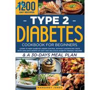 Type 2 Diabetes Cookbook for Beginners: Learn To Keep Diabetes Under Control Without Sacrificing Taste With 1200 Days Worth Of Easy And Delicious Diabetic-Friendly Recipes & A 30-Days Meal Plan