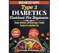 Type 2 Diabetes Cookbook for Beginners: Simple, Delicious, and Blood Sugar-Friendly Recipes for a Healthier You