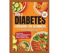 Type 2 diabetes cookbook for beginners uk: Low carb recipes for balanced eating and a health-conscious lifestyle