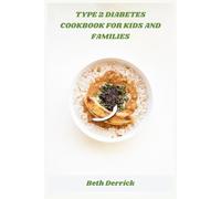 Type 2 diabetes cookbook for kids and families: Simple, Nutritious Recipes to Help Children Manage Type 2 Diabetes With Confidence