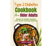 Type 2 Diabetes Cookbook for Older Adults: Simple & Healthy Recipes with Smart Cooking Methods