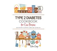 Type 2 Diabetes Cookbook for One Person: Quick Recipes to Support a Simple and Lasting Diet
