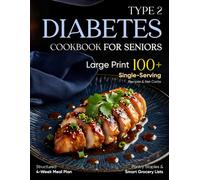Type 2 Diabetes Cookbook for Seniors: Large Print 100+ Single-Serving Recipes & Net Carbs | Structured 4-Week Meal Plan, Pantry Staples & Smart Grocery Lists (Simple Smart Diabetes Kitchen)