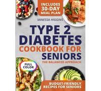 Type 2 Diabetes Cookbook for Seniors the Balanced Approach: Nutritious and Affordable Recipes to Support Blood Sugar Control and Sustainable Weight Loss - With 30-Day Meal Plan | Full Color