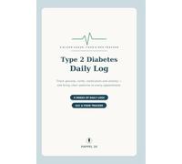 Type 2 Diabetes Daily Log: A Blood Sugar, Food & Medication Tracker - Log Glucose Readings, Carbs, Insulin, Activity & A1C, with Questions for Your Doctor