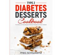 Type 2 Diabetes Dessert Cookbook : Scrumptious and Easy Recipes to Manage Prediabetes and Type 2 Diabetes
