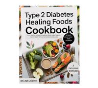 Type 2 Diabetes Healing Foods Cookbook: 100+ Natural Recipes to Balance Blood Sugar, Support Insulin Health & Reverse Symptoms Naturally