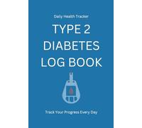 Type 2 Diabetes Log Book: Daily Blood Sugar Tracker | Glucose Journal for 13 Weeks: Track Blood Sugar, Weight, Medications & A1C